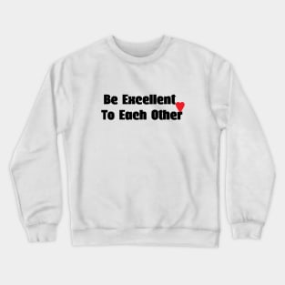 Be excellent to each other Crewneck Sweatshirt